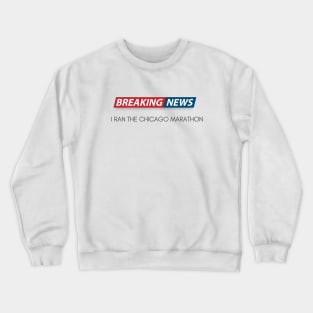 Breaking News I Ran the Chicago Marathon Crewneck Sweatshirt